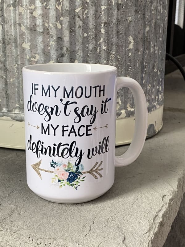 If My Mouth Doesn’t Say It 15 oz Ceramic Coffee Mug - 