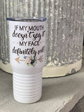 If my mouth doesn't say it my face definitely will 20 oz Tumbler - Chic Loco Designs