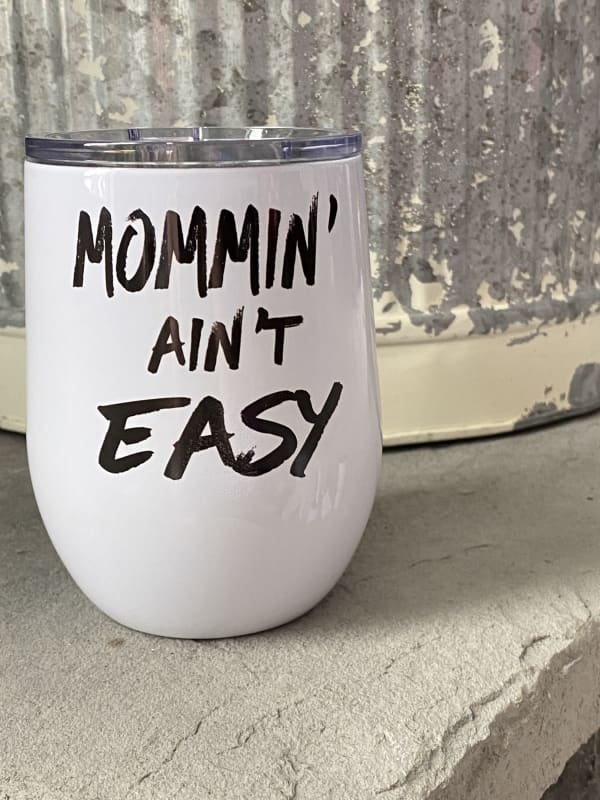 Mommin’ Ain’t Easy 12 oz Wine Stainless Steel Tumbler - 