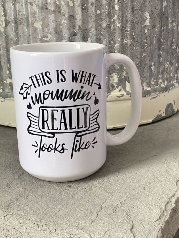 This is What Mommin Really Looks Like 15 oz Ceramic Coffee 